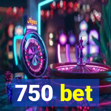 750 bet
